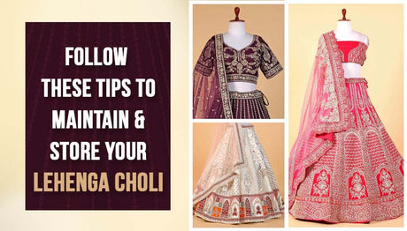 Follow These Tips to Maintain and Store Your Lehenga Choli