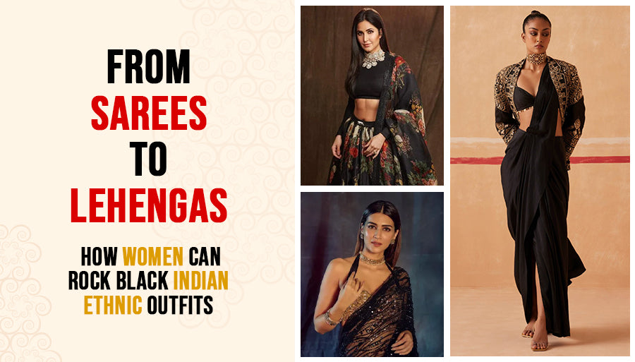From Sarees to Lehenga: How Women Can Rock Black Indian Ethnic Outfits