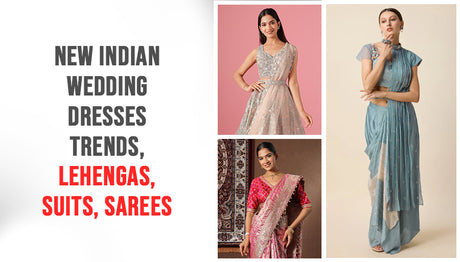 New Indian Wedding Dresses Trends, Lehengas, Suits, Sarees