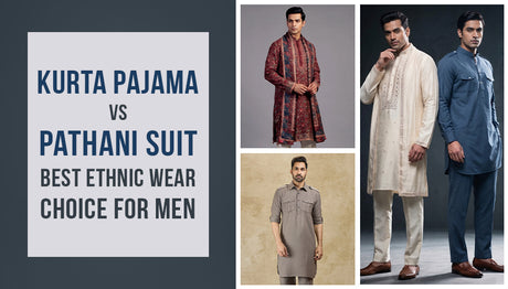 Kurta Pajama vs Pathani Suit: Best Ethnic Wear Choice for Men