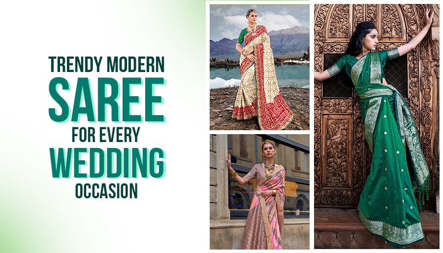 Trendy Modern Sarees for Every Wedding Occasion