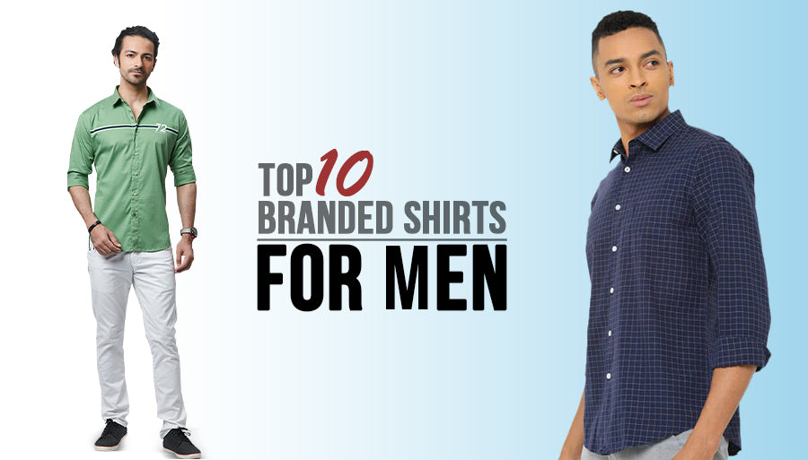 Top 10 Branded Shirts for Men