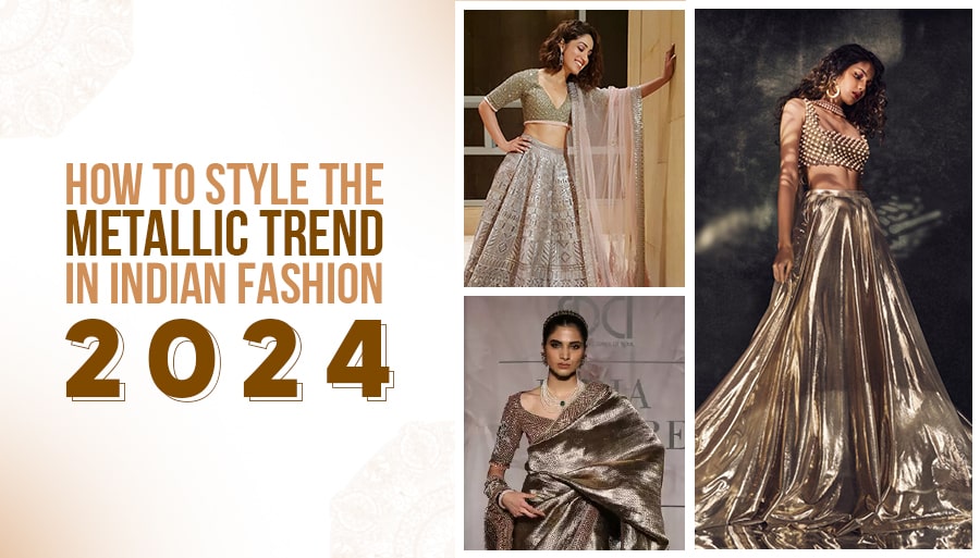 How to Style the Metallic Trend in Indian Fashion 2024