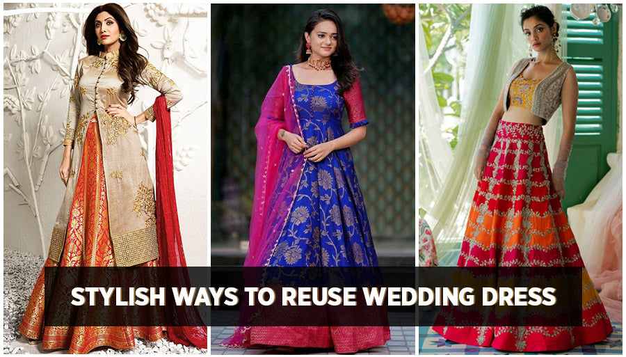 How to Reuse Indian Wedding Dress - Anarkali, Lehenga Choli